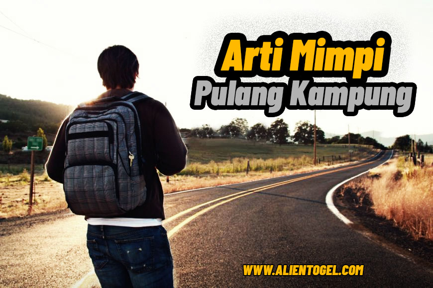 Arti Mimpi Pulang Kampung Dalam 2d 3d 4d Buku Mimpi Arti Mimpi Pulang Kampung Dalam 2d 3d 4d Buku Mimpi